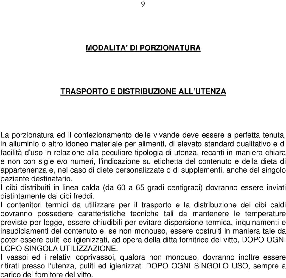 della dieta di appartenenza e, nel caso di diete personalizzate o di supplementi, anche del singolo paziente destinatario.