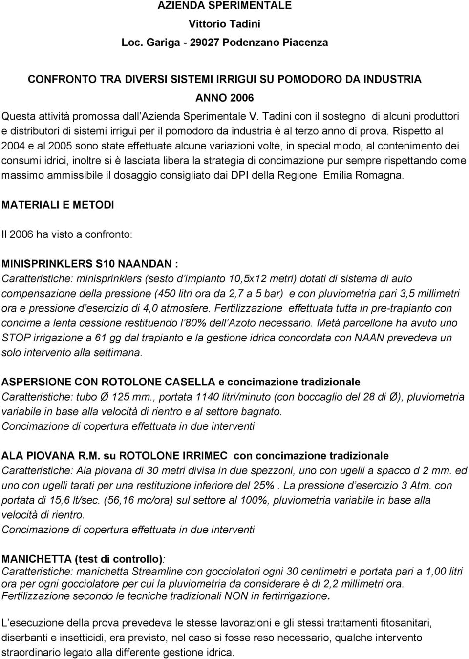 Tadini con il sostegno di alcuni produttori e distributori di sistemi irrigui per il pomodoro da industria è al terzo anno di prova.