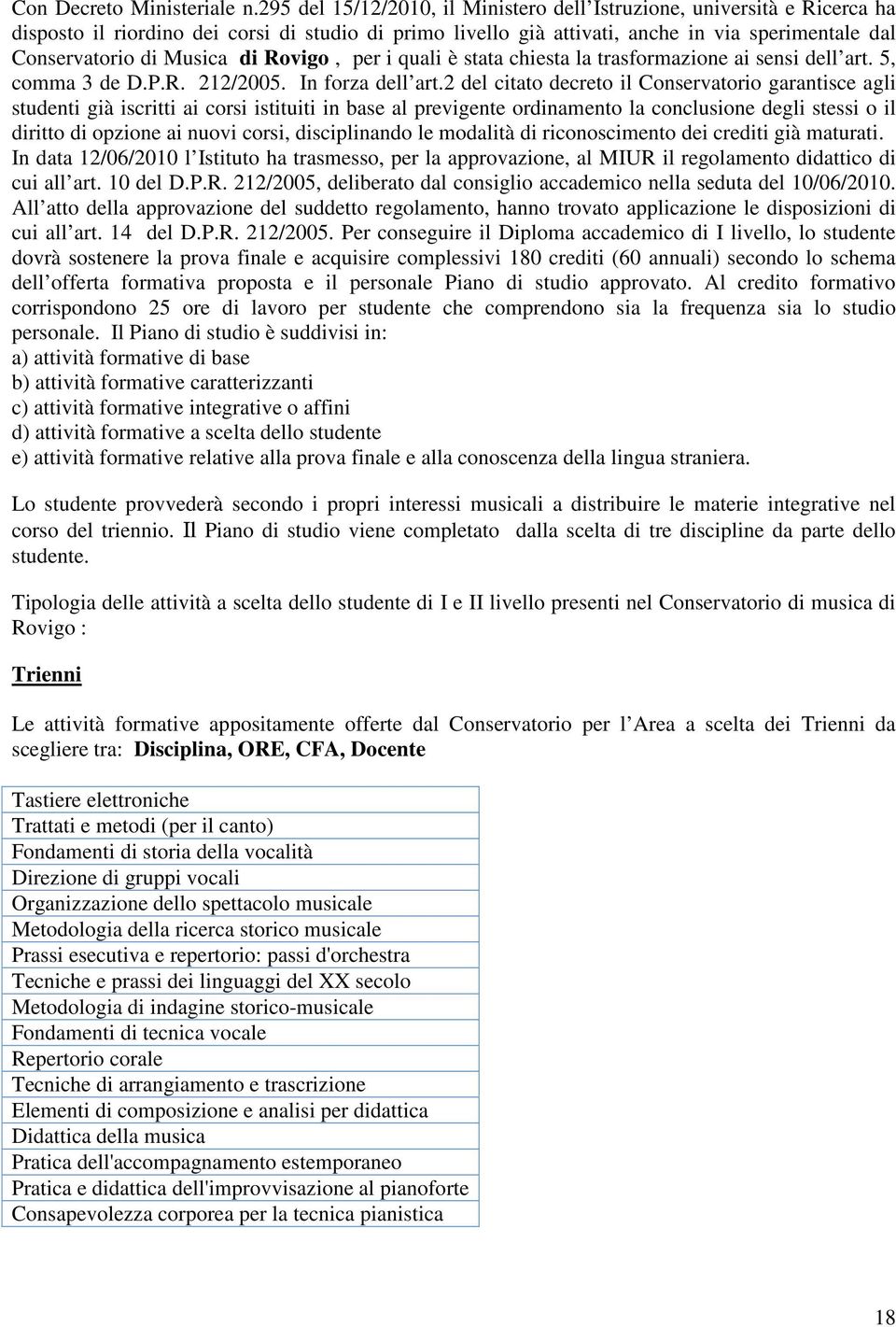 di Rovigo, per i quali è stata chiesta la trasformazione ai sensi dell art. 5, comma 3 de D.P.R. 212/2005. In forza dell art.