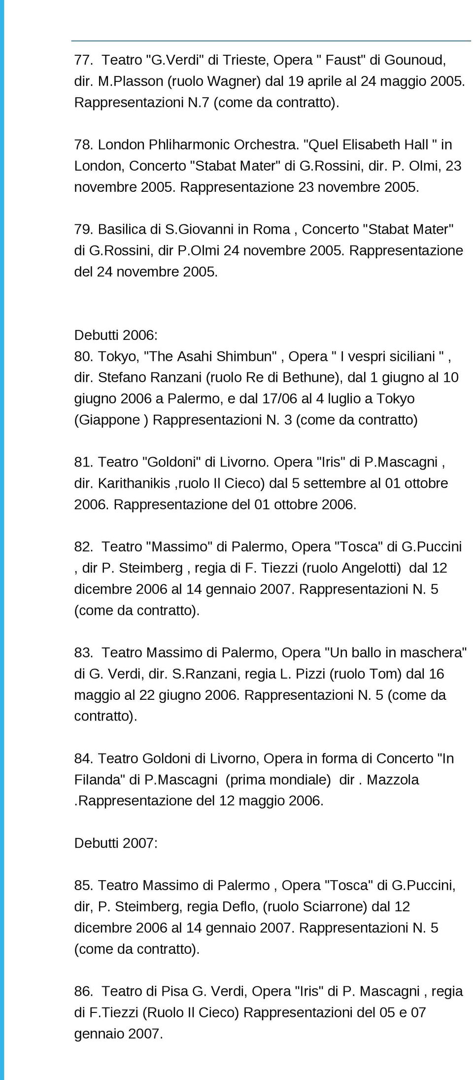 Giovanni in Roma, Concerto "Stabat Mater" di G.Rossini, dir P.Olmi 24 novembre 2005. Rappresentazione del 24 novembre 2005. Debutti 2006: 80.