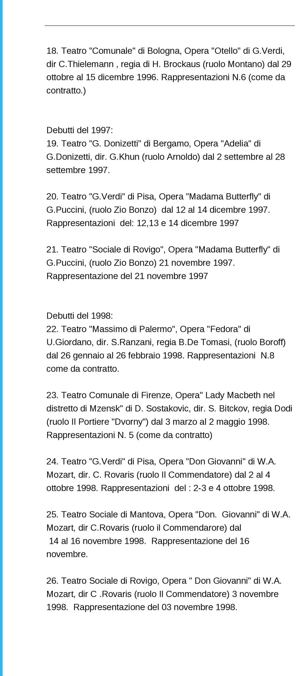 Puccini, (ruolo Zio Bonzo) dal 12 al 14 dicembre 1997. Rappresentazioni del: 12,13 e 14 dicembre 1997 21. Teatro "Sociale di Rovigo", Opera "Madama Butterfly" di G.