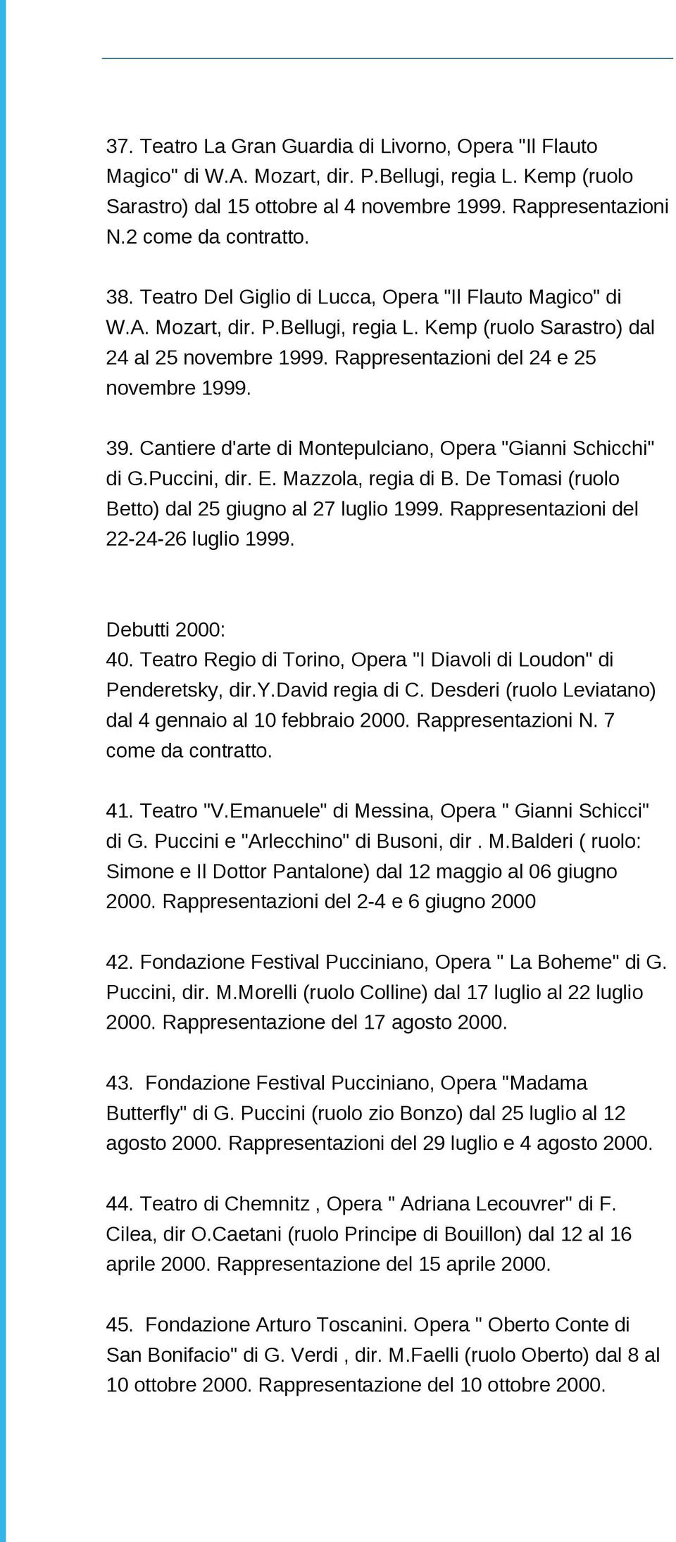 Rappresentazioni del 24 e 25 novembre 1999. 39. Cantiere d'arte di Montepulciano, Opera "Gianni Schicchi" di G.Puccini, dir. E. Mazzola, regia di B.