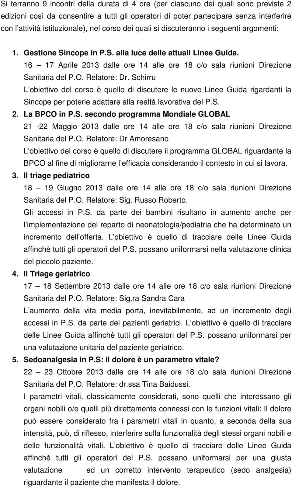 16 17 Aprile 2013 dalle ore 14 alle ore 18 c/o sala riunioni Direzione Sanitaria del P.O. Relatore: Dr.