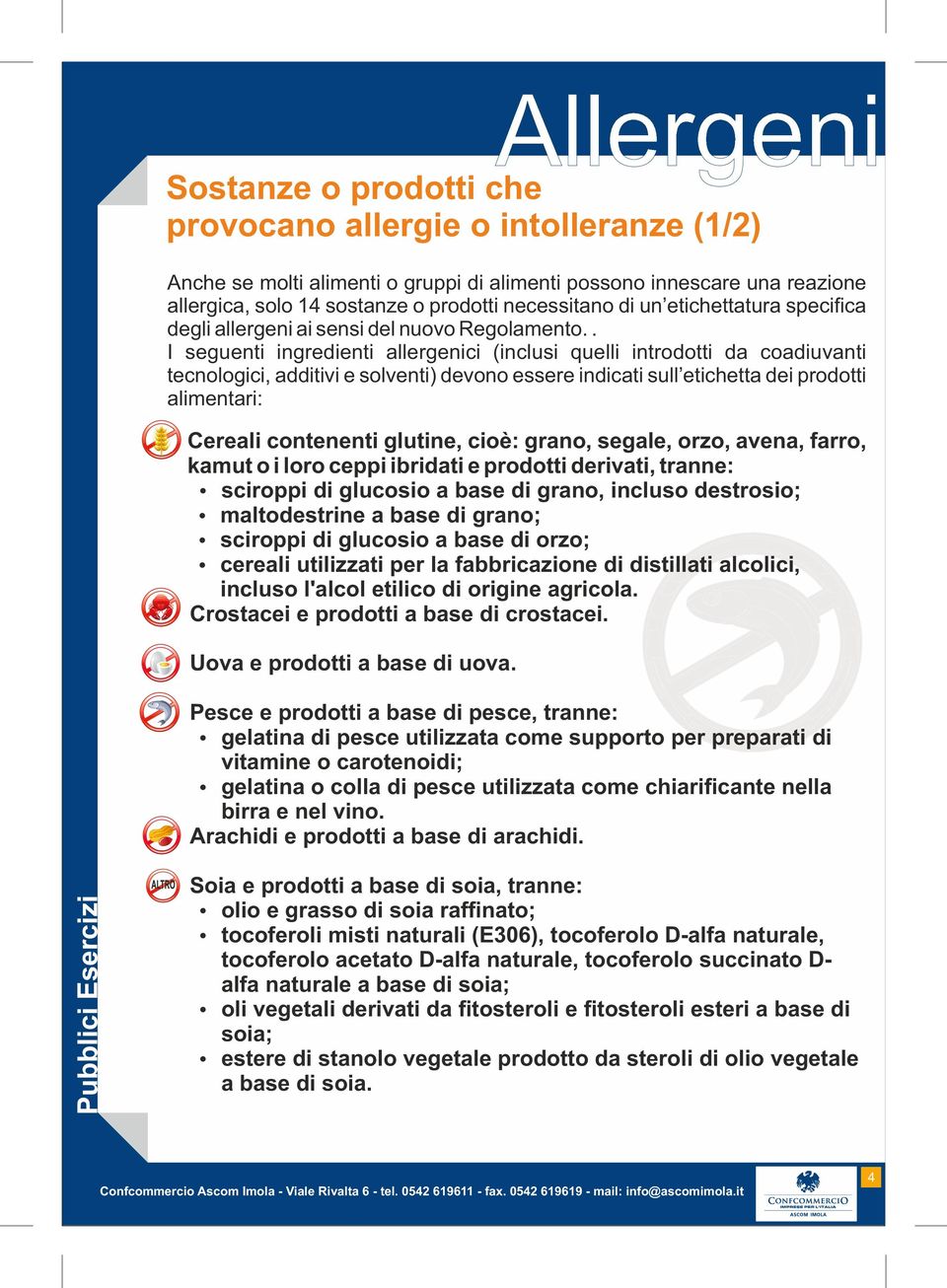 . I seguenti ingredienti allergenici (inclusi quelli introdotti da coadiuvanti tecnologici, additivi e solventi) devono essere indicati sull etichetta dei prodotti alimentari: Ÿ Cereali contenenti