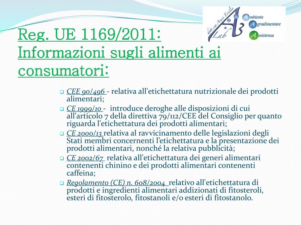 etichettatura e la presentazione dei prodotti alimentari, nonché la relativa pubblicità; CE 2002/67 relativa all'etichettatura dei generi alimentari contenenti chinino e dei prodotti alimentari