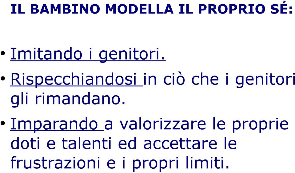 Rispecchiandosi in ciò che i genitori gli rimandano.