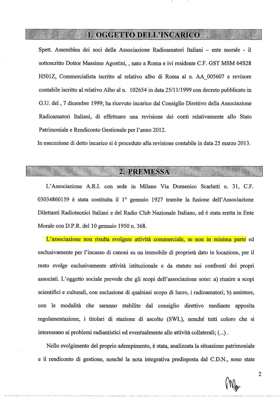 del, 7 dicembre 1999; ha ricevuto incarico dal Consiglio Direttivo della Associazione Radioamatori Italiani, di effettuare una revisione dei conti relativamente allo Stato Patrimoniale e Rendiconto