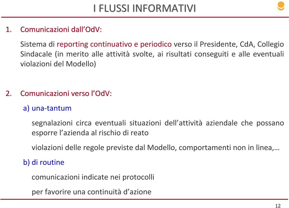 Comunicazioni verso l OdVl OdV: a) una-tantum segnalazioni circa eventuali situazioni dell attività aziendale che possano esporre l azienda