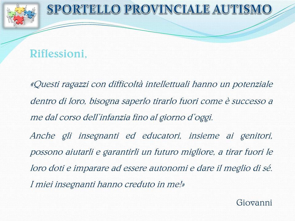 Anche gli insegnanti ed educatori, insieme ai genitori, possono aiutarli e garantirli un futuro migliore,