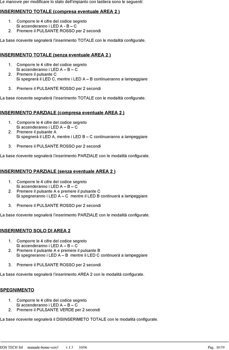 INSERIMENTO TOTALE (senza eventuale AREA 2 ) 1. Comporre le 4 cifre del codice segreto Si accenderanno i LED A B C 2.