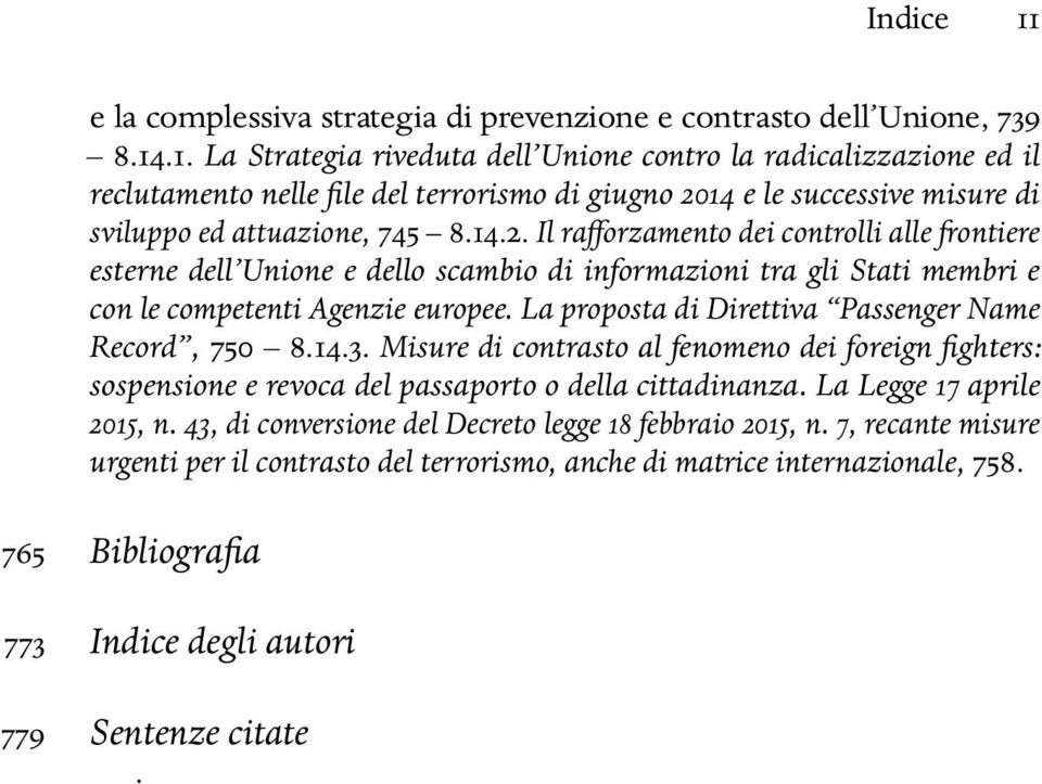 La proposta di Direttiva Passenger Name Record, 750 8.14.3. Misure di contrasto al fenomeno dei foreign fighters: sospensione e revoca del passaporto o della cittadinanza. La Legge 17 aprile 2015, n.