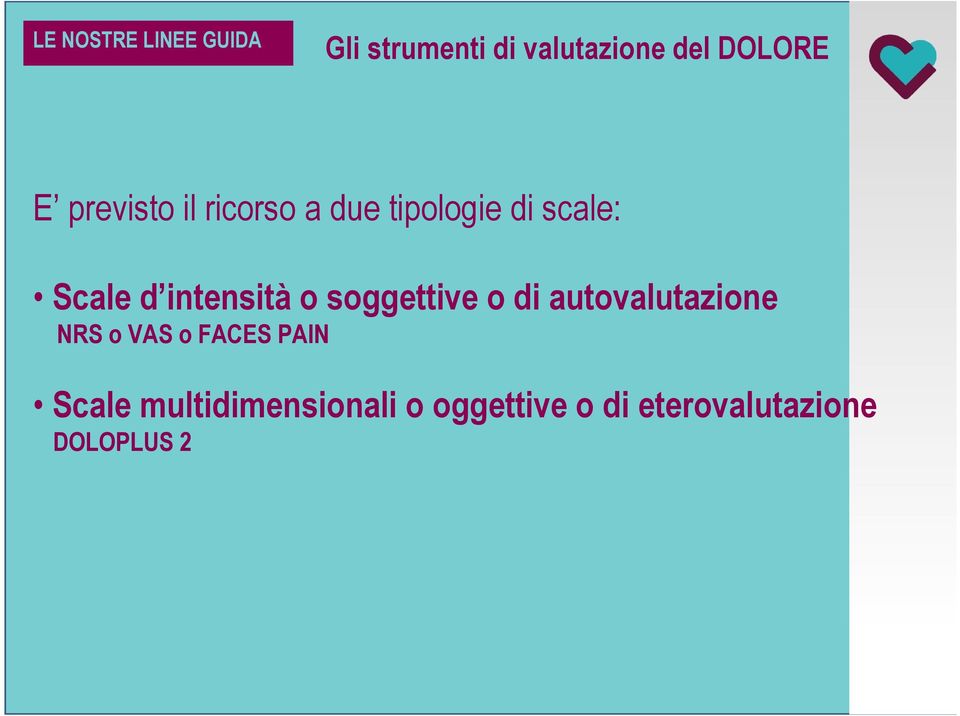 o soggettive o di autovalutazione NRS o VAS o FACES PAIN Scale