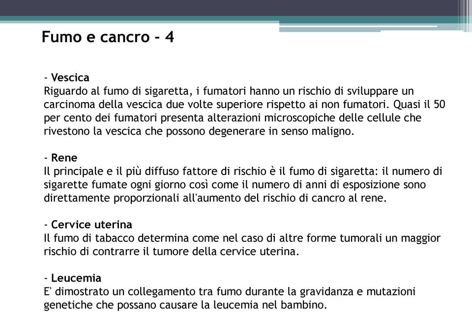 - Rene Il principale e il più diffuso fattore di rischio è il fumo di sigaretta: il numero di sigarette fumate ogni giorno così come il numero di anni di esposizione sono direttamente proporzionali