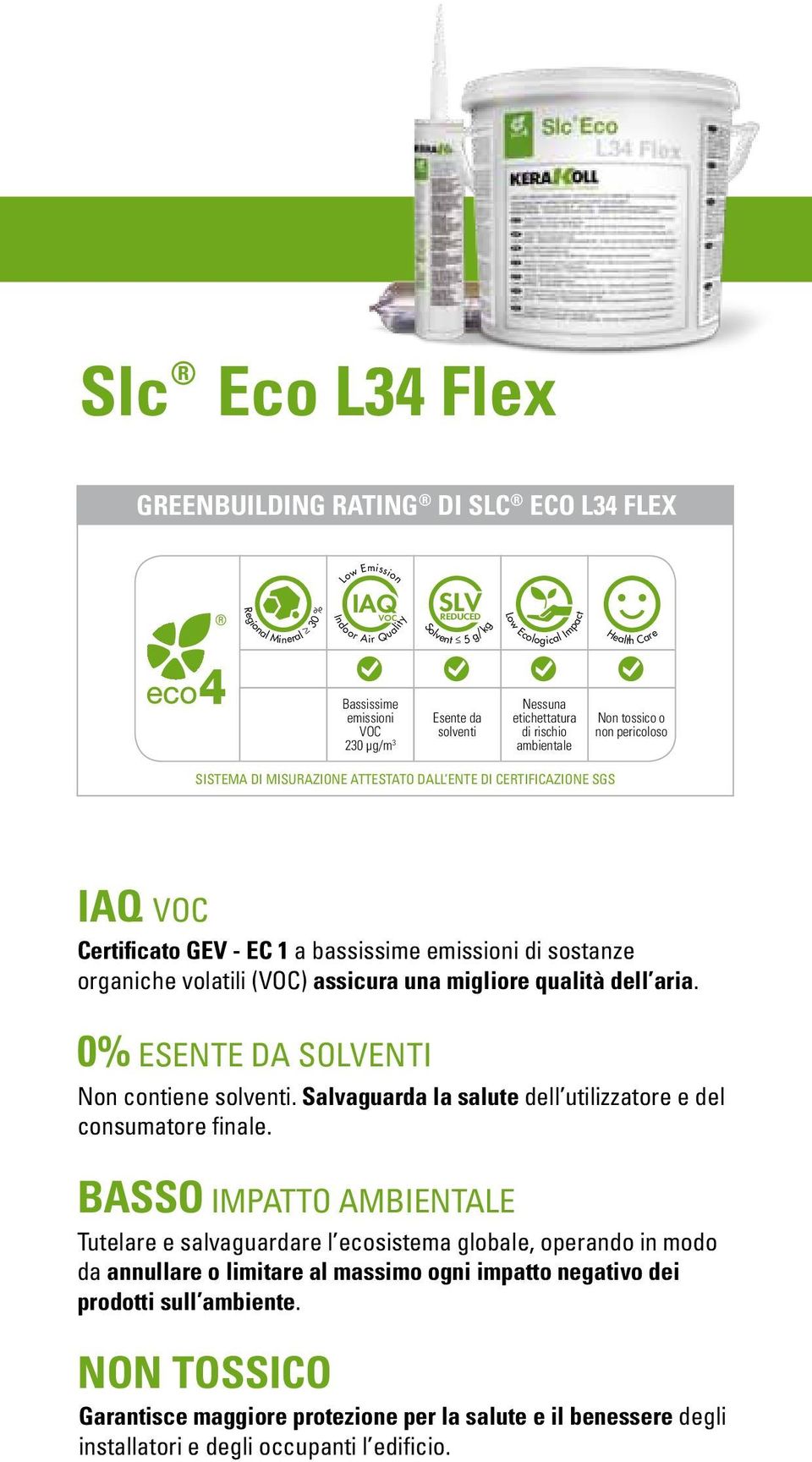 Certificato GEV - EC 1 a bassissime emissioni di sostanze organiche volatili (VOC) assicura una migliore qualità dell aria. 0% ESENTE DA SOLVENTI Non contiene solventi.