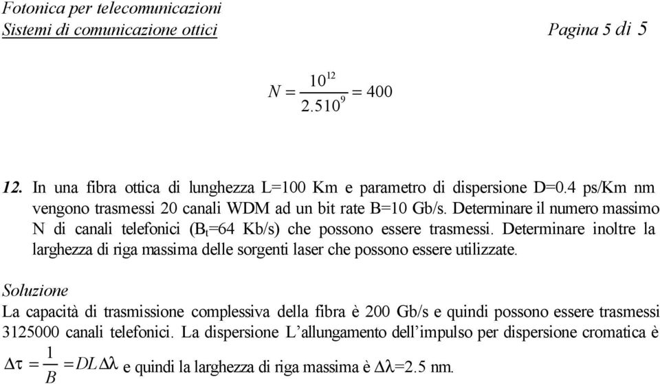 Deerminare inolre la larghezza di riga massima delle sorgeni laser che possono essere uilizzae.