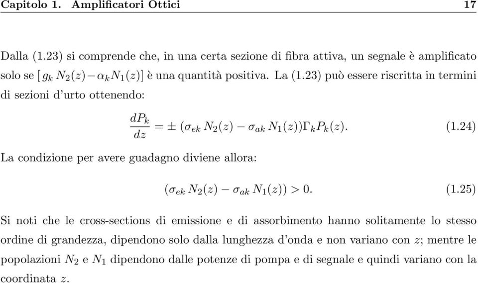 23) può essere riscritta in termini di sezioni d urto ottenendo: La condizione per avere guadagno diviene allora: dp k dz = ± (σ ek N 2 (z) σ ak N 1 (z))γ k P k (z). (1.