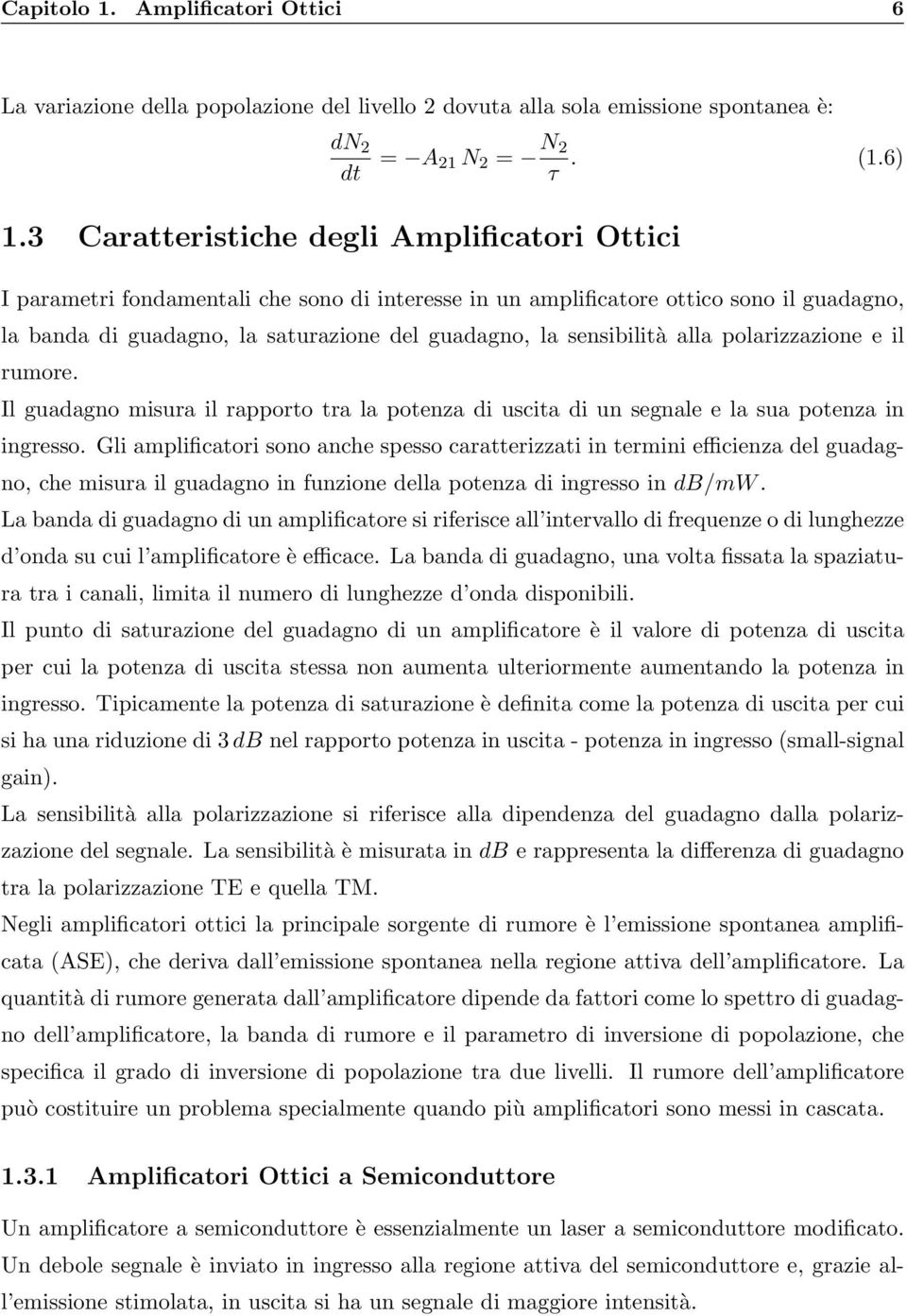 sensibilità alla polarizzazione e il rumore. Il guadagno misura il rapporto tra la potenza di uscita di un segnale e la sua potenza in ingresso.