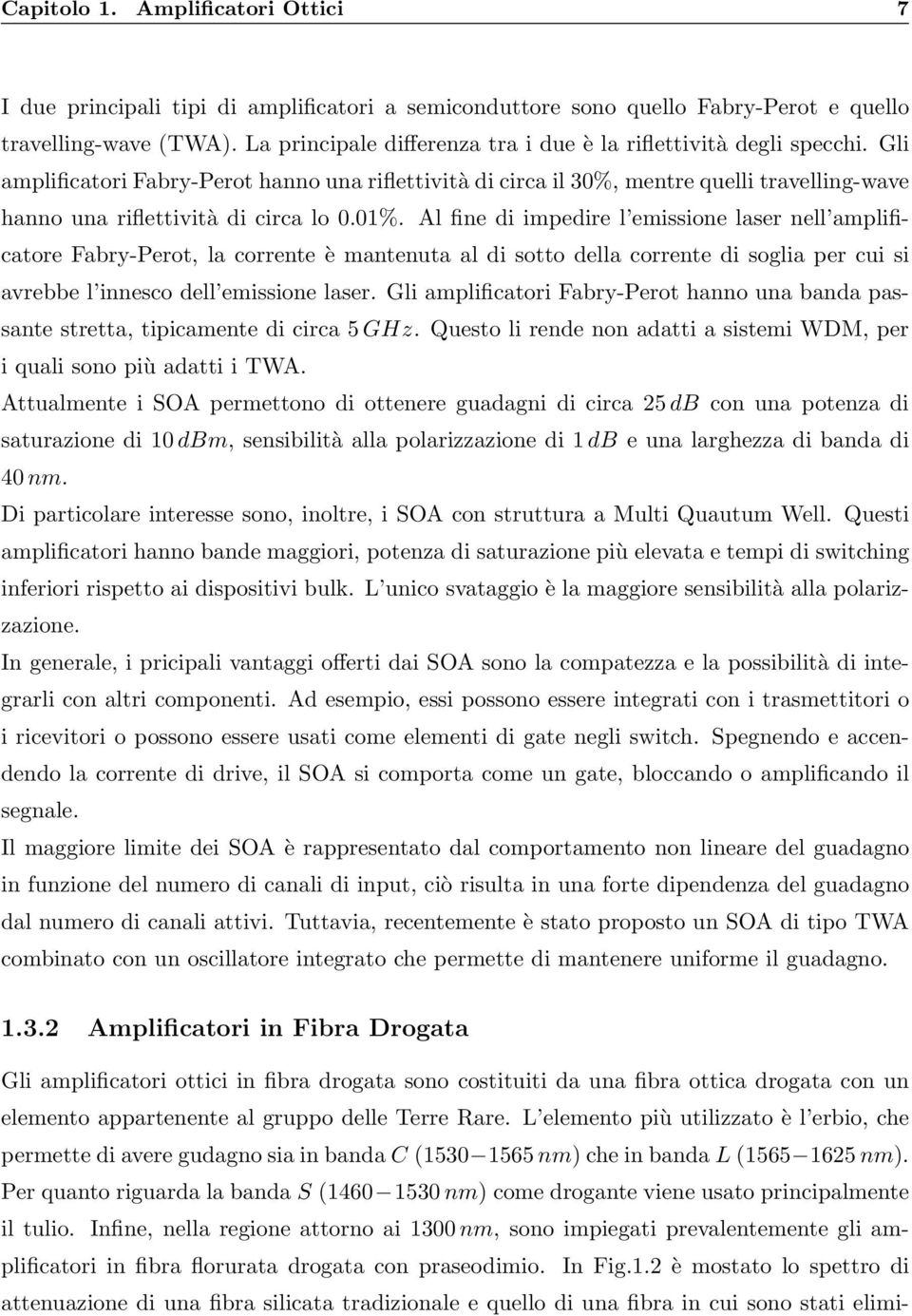 Gli amplificatori Fabry-Perot hanno una riflettività di circa il 3%, mentre quelli travelling-wave hanno una riflettività di circa lo.1%.