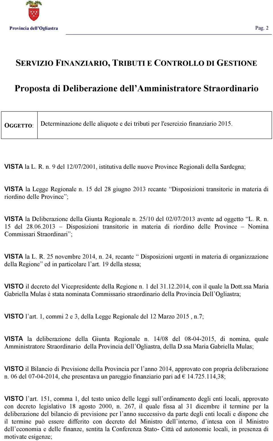2015. VISTA la L. R. n. 9 del 12/07/2001, istitutiva delle nuove Province Regionali della Sardegna; VISTA la Legge Regionale n.