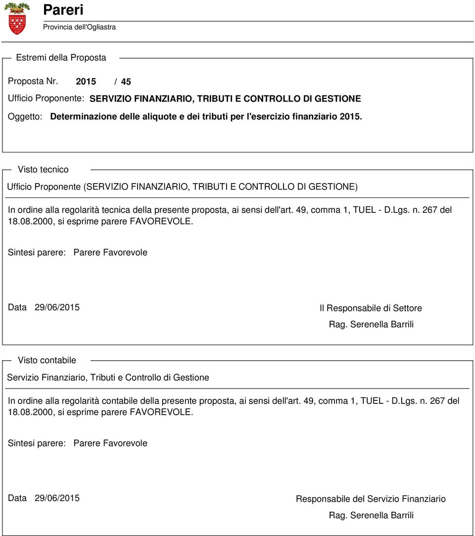 Visto tecnico Ufficio Proponente (SERVIZIO FINANZIARIO, TRIBUTI E CONTROLLO DI GESTIONE) In ordine alla regolarità tecnica della presente proposta, ai sensi dell'art. 49, comma 1, TUEL - D.Lgs. n.