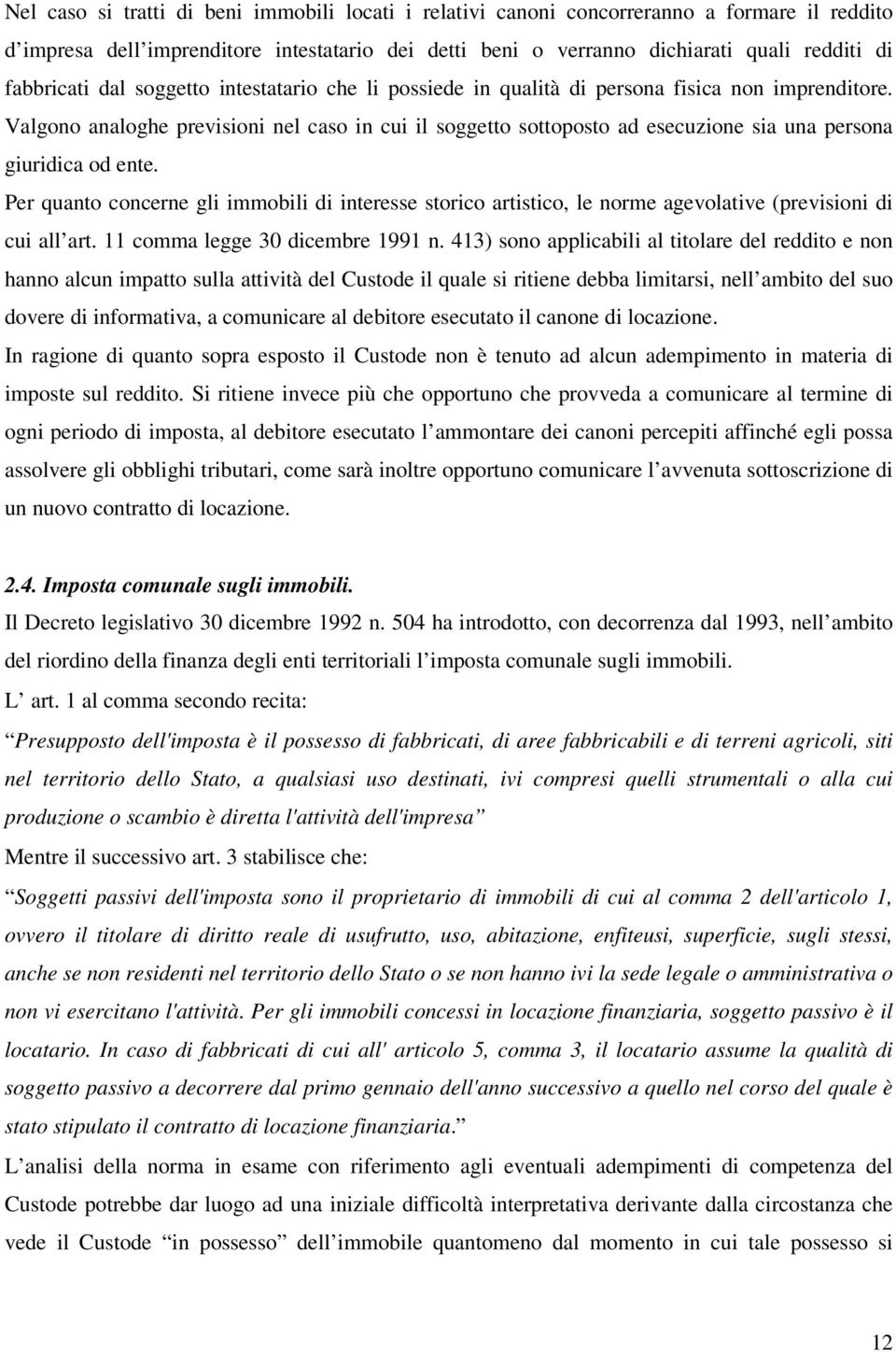 Valgono analoghe previsioni nel caso in cui il soggetto sottoposto ad esecuzione sia una persona giuridica od ente.