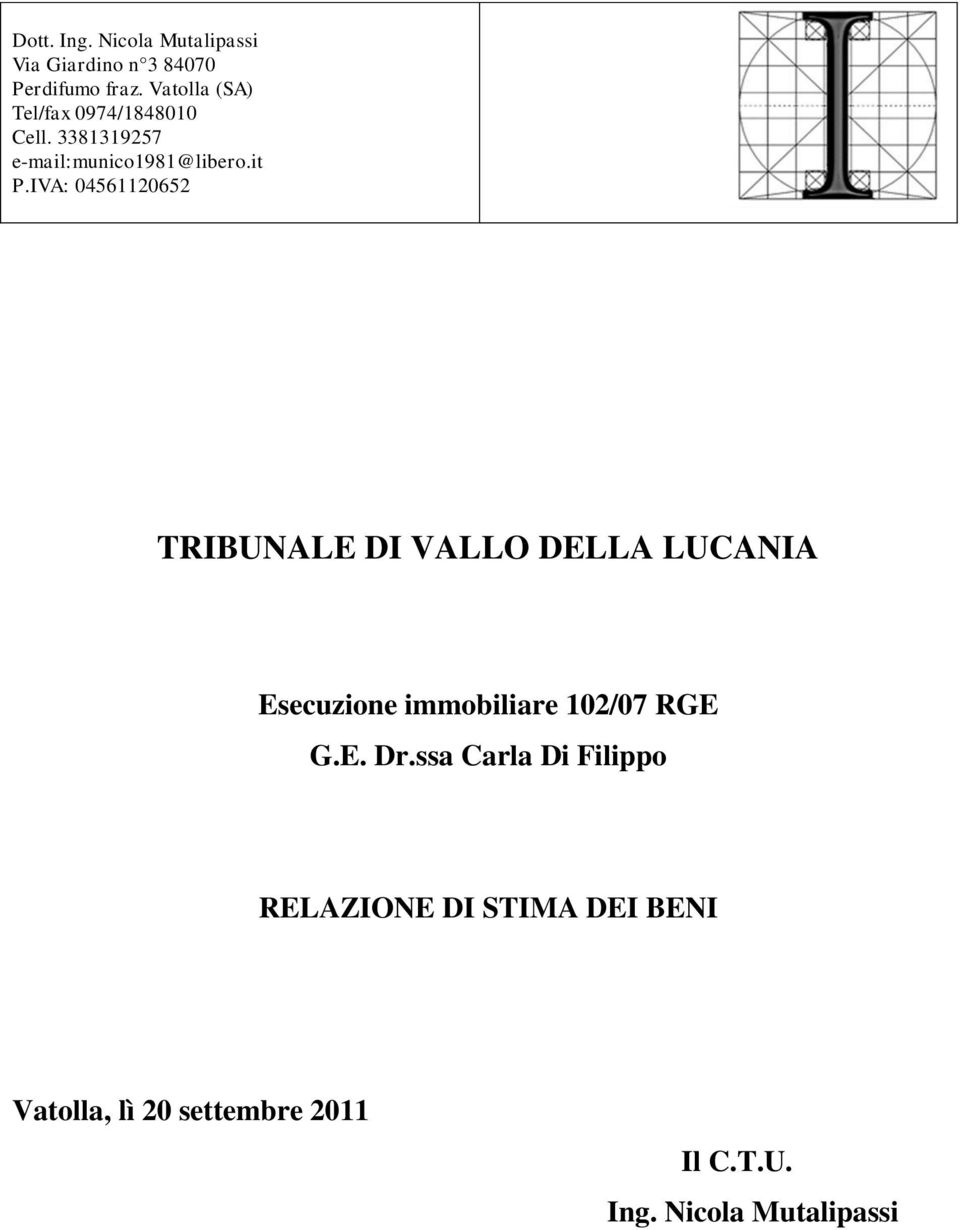 IVA: 04561120652 TRIBUNALE DI VALLO DELLA LUCANIA Esecuzione immobiliare 102/07 RGE G.E. Dr.