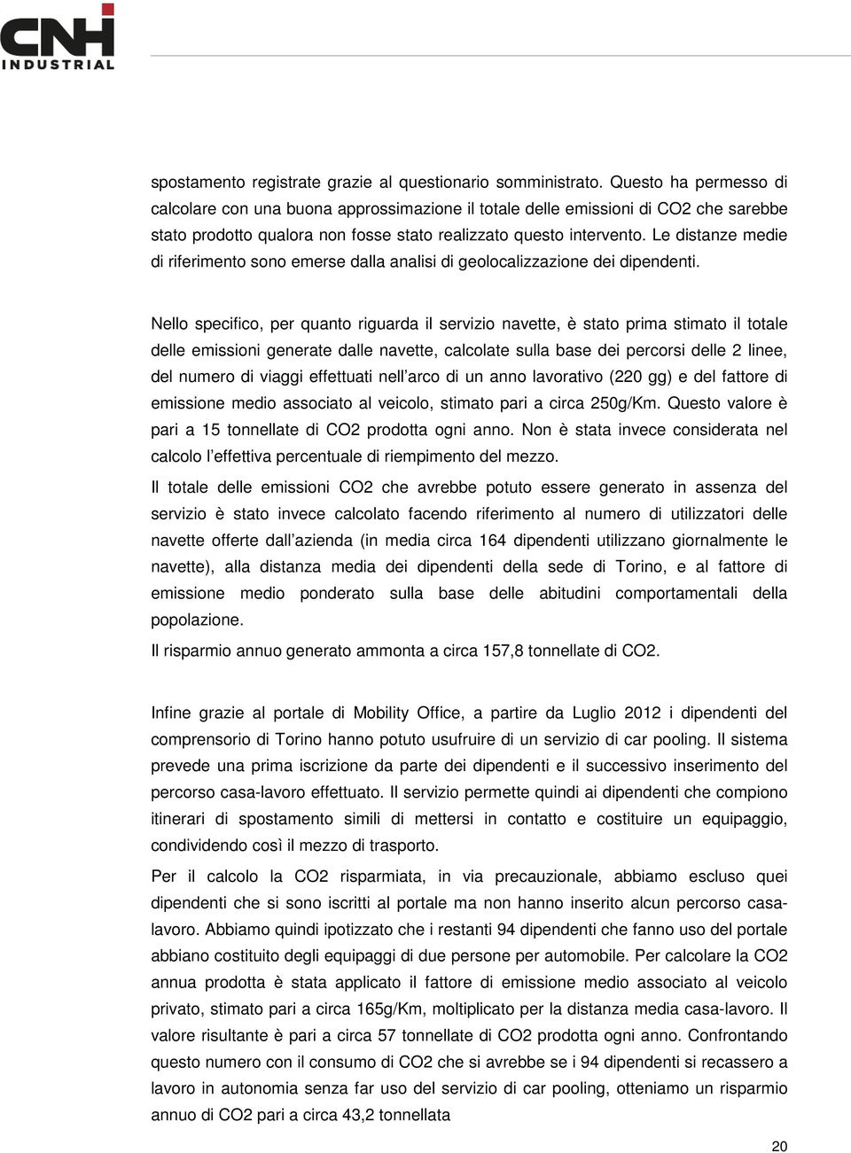 Le distanze medie di riferimento sono emerse dalla analisi di geolocalizzazione dei dipendenti.