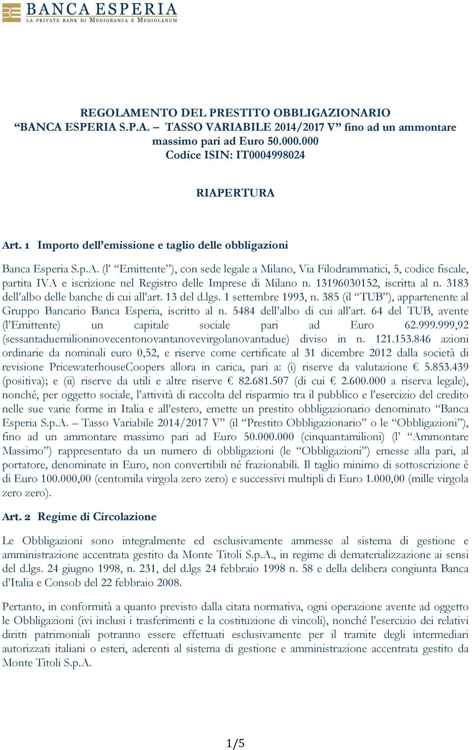 (l Emittente ), con sede legale a Milano, Via Filodrammatici, 5, codice fiscale, partita IVA e iscrizione nel Registro delle Imprese di Milano n. 13196030152, iscritta al n.