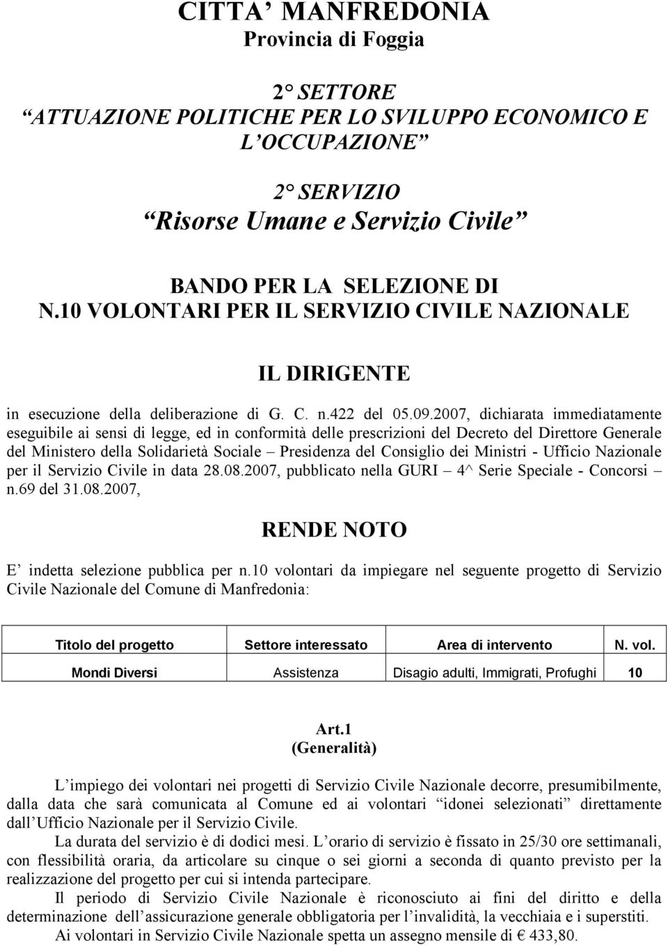 2007, dichiarata immediatamente eseguibile ai sensi di legge, ed in conformità delle prescrizioni del Decreto del Direttore Generale del Ministero della Solidarietà Sociale Presidenza del Consiglio