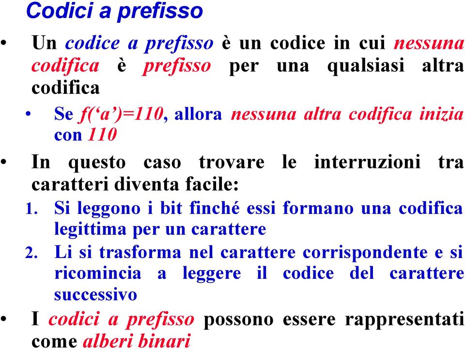 Si leggono i bit finché essi formano una codifica legittima per un carattere 2.