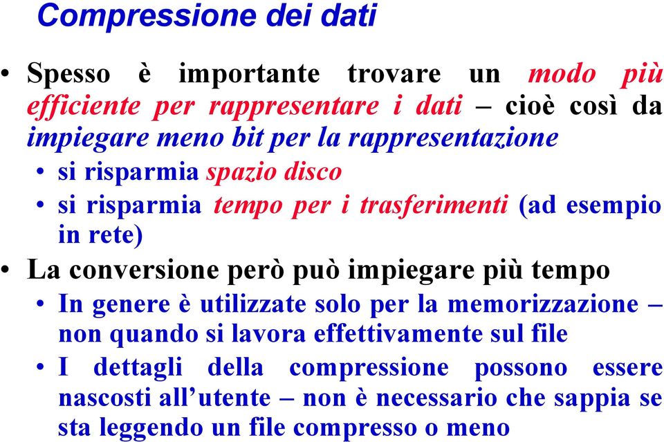 conversione però può impiegare più tempo In genere è utilizzate solo per la memorizzazione non quando si lavora effettivamente