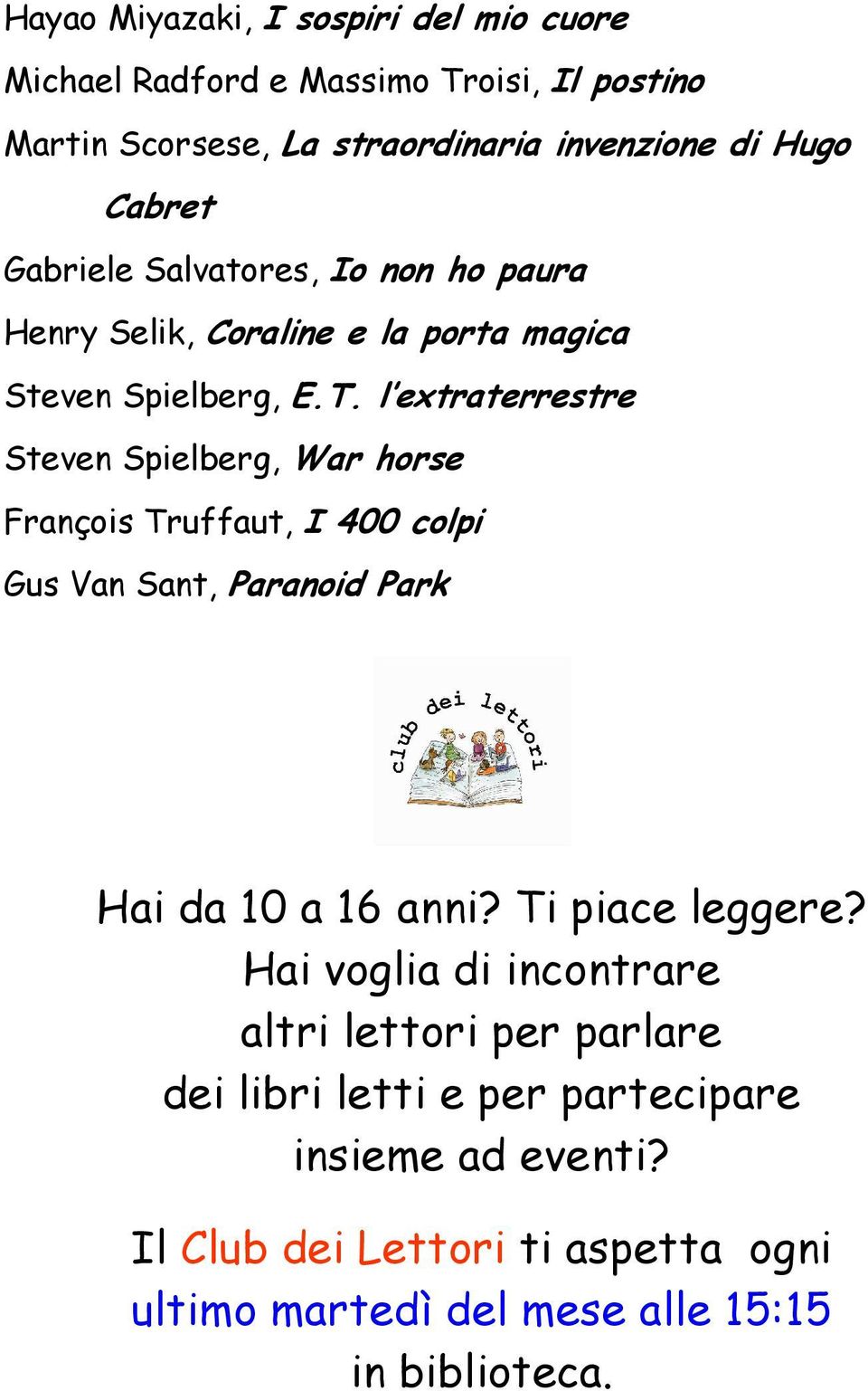 l extraterrestre Steven Spielberg, War horse François Truffaut, I 400 colpi Gus Van Sant, Paranoid Park Hai da 10 a 16 anni? Ti piace leggere?