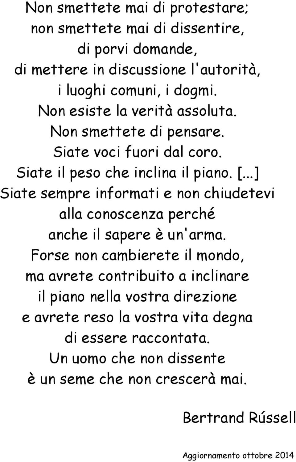 ..] Siate sempre informati e non chiudetevi alla conoscenza perché anche il sapere è un'arma.