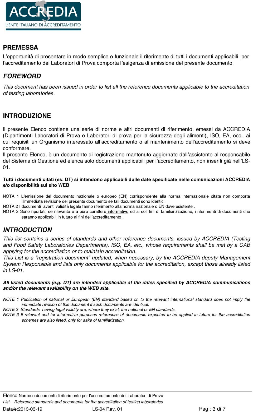 INTRODUZIONE Il presente Elenco contiene una serie di norme e altri documenti di riferimento, emessi da ACCREDIA (Dipartimenti Laboratori di Prova e Laboratori di prova per la sicurezza degli