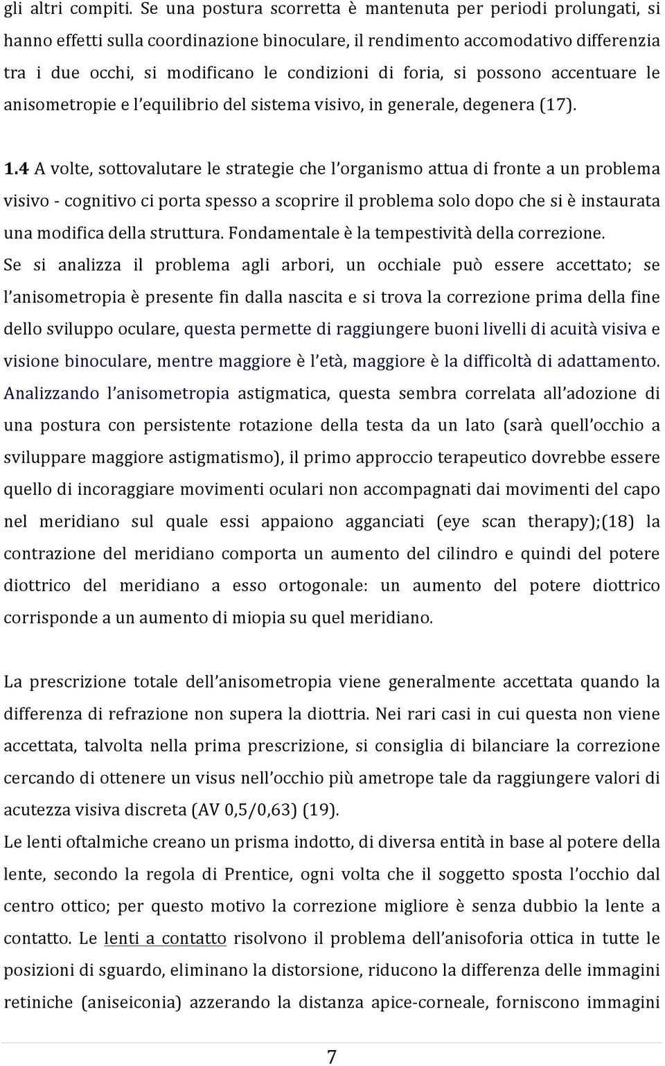 foria, si possono accentuare le anisometropie e l equilibrio del sistema visivo, in generale, degenera (17). 1.