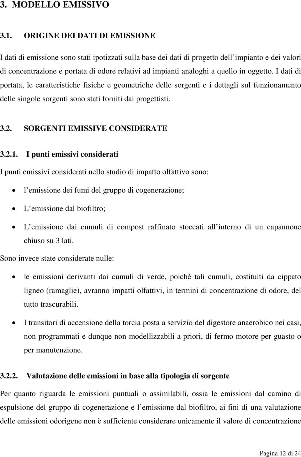 quello in oggetto. I dati di portata, le caratteristiche fisiche e geometriche delle sorgenti e i dettagli sul funzionamento delle singole sorgenti sono stati forniti dai progettisti. 3.2.