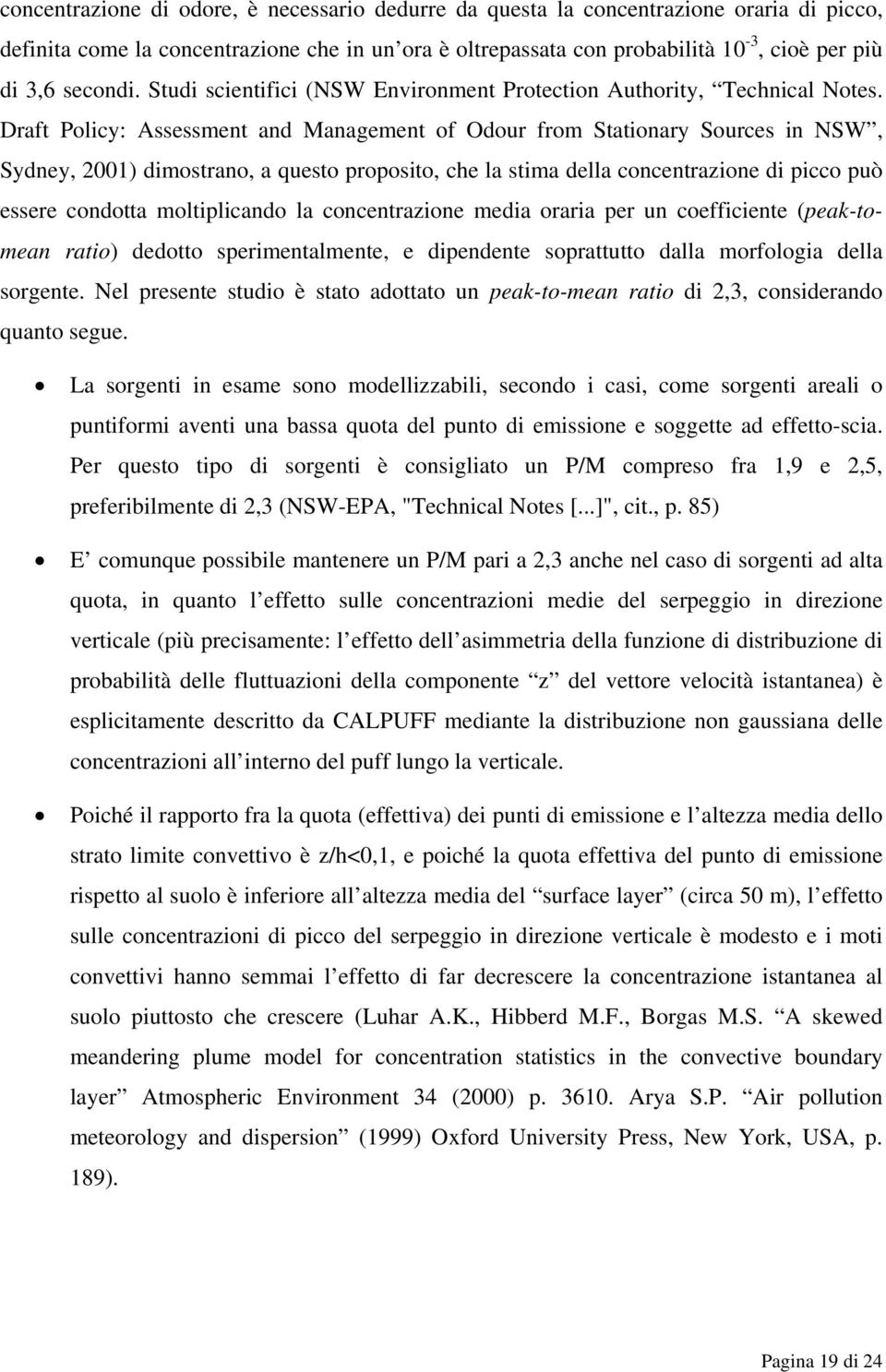 Draft Policy: Assessment and Management of Odour from Stationary Sources in NSW, Sydney, 2001) dimostrano, a questo proposito, che la stima della concentrazione di picco può essere condotta