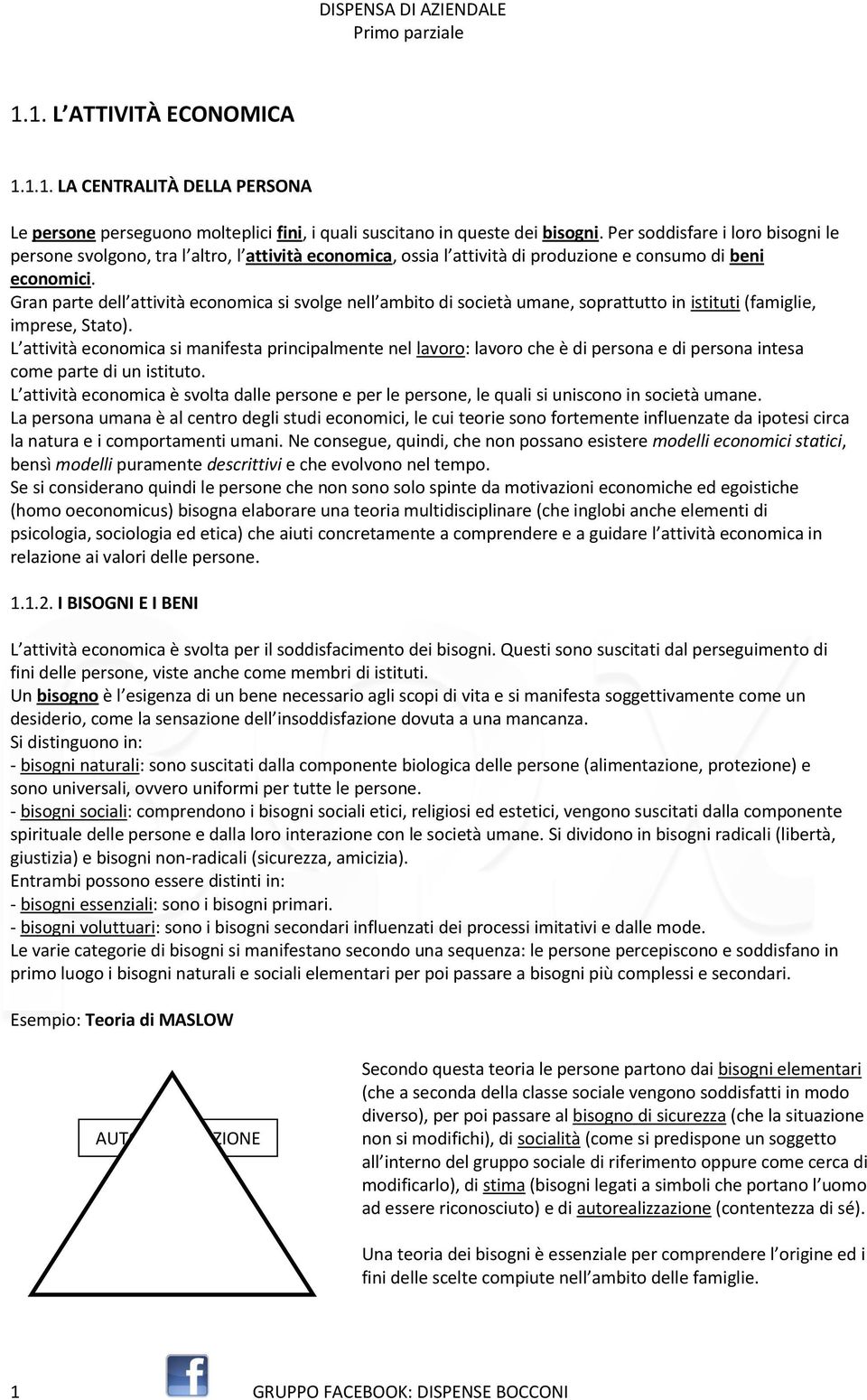 Gran parte dell attività economica si svolge nell ambito di società umane, soprattutto in istituti (famiglie, imprese, Stato).