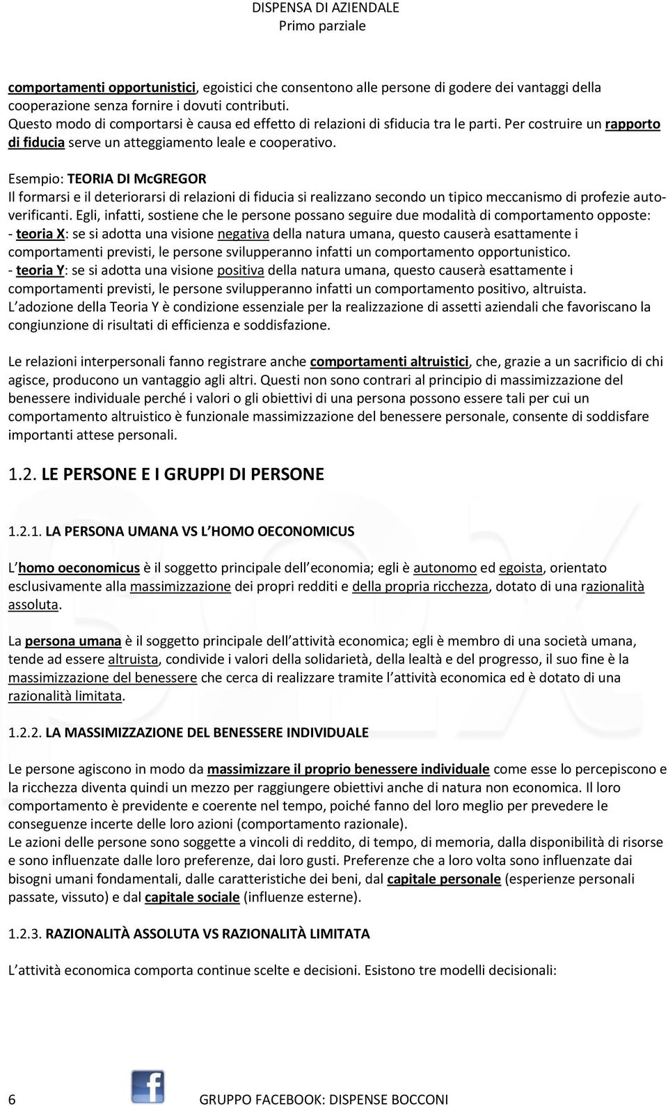 Esempio: TEORIA DI McGREGOR Il formarsi e il deteriorarsi di relazioni di fiducia si realizzano secondo un tipico meccanismo di profezie autoverificanti.