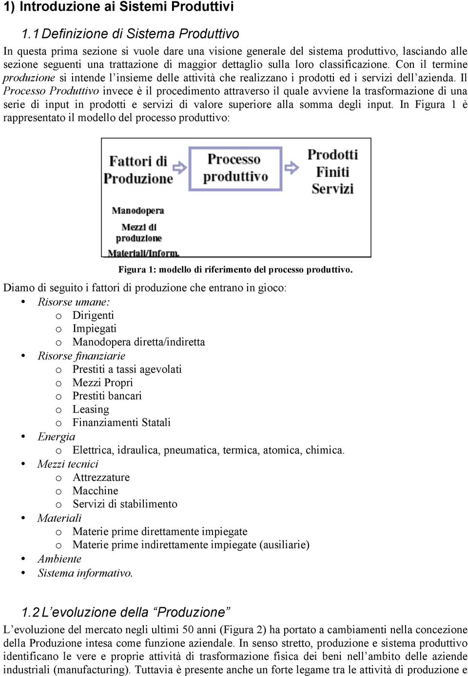 classificazione. Con il termine produzione si intende l insieme delle attività che realizzano i prodotti ed i servizi dell azienda.