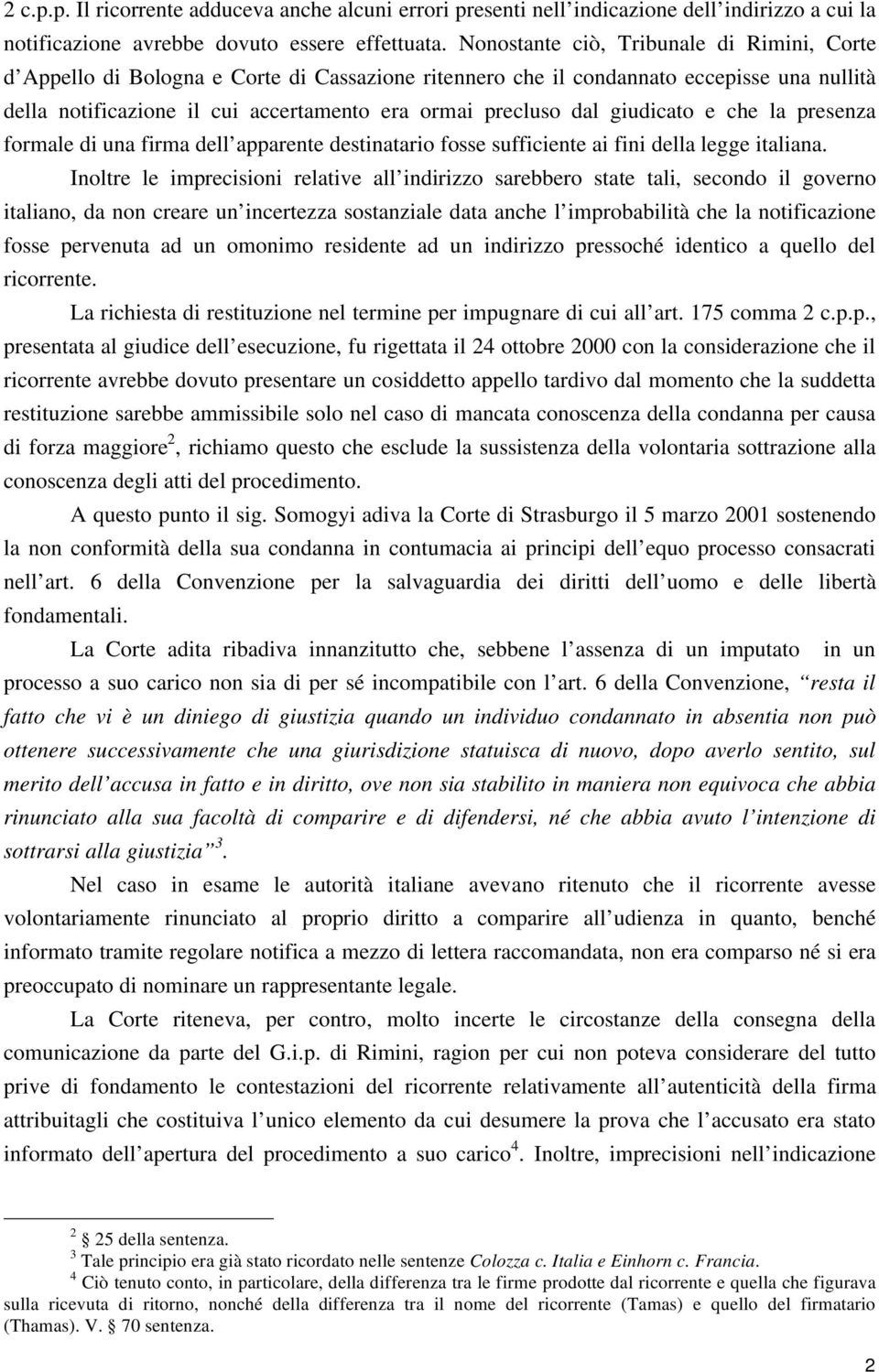 giudicato e che la presenza formale di una firma dell apparente destinatario fosse sufficiente ai fini della legge italiana.