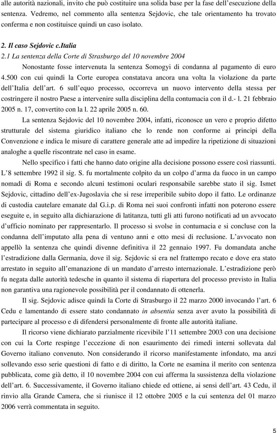 1 La sentenza della Corte di Strasburgo del 10 novembre 2004 Nonostante fosse intervenuta la sentenza Somogyi di condanna al pagamento di euro 4.