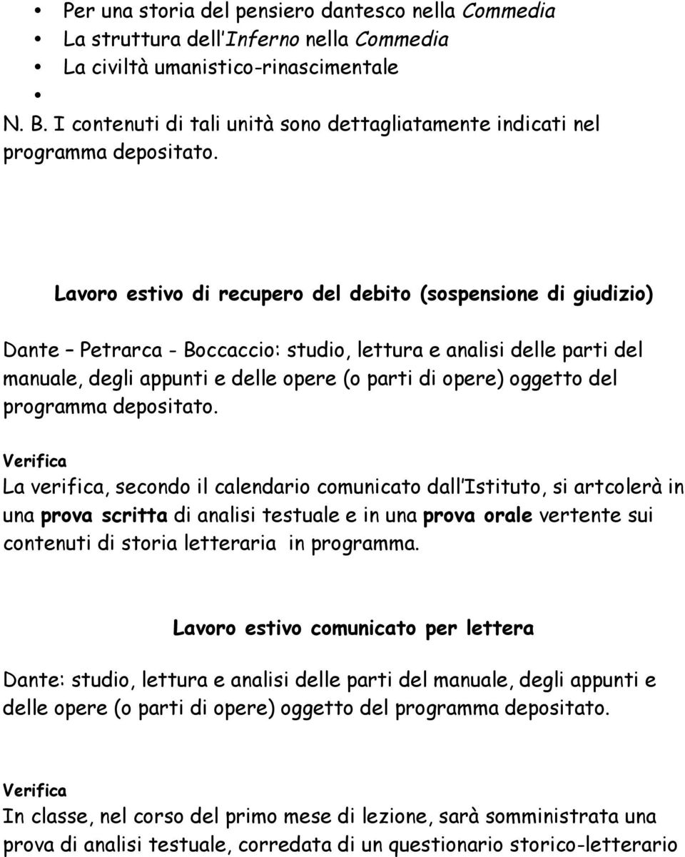 Lavoro estivo di recupero del debito (sospensione di giudizio) Dante Petrarca - Boccaccio: studio, lettura e analisi delle parti del manuale, degli appunti e delle opere (o parti di opere) oggetto