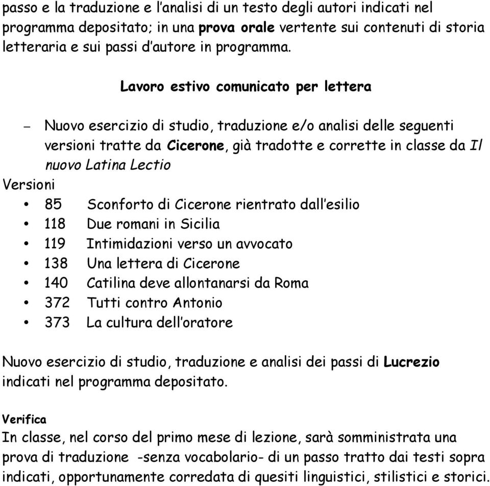 85 Sconforto di Cicerone rientrato dall esilio 118 Due romani in Sicilia 119 Intimidazioni verso un avvocato 138 Una lettera di Cicerone 140 Catilina deve allontanarsi da Roma 372 Tutti contro