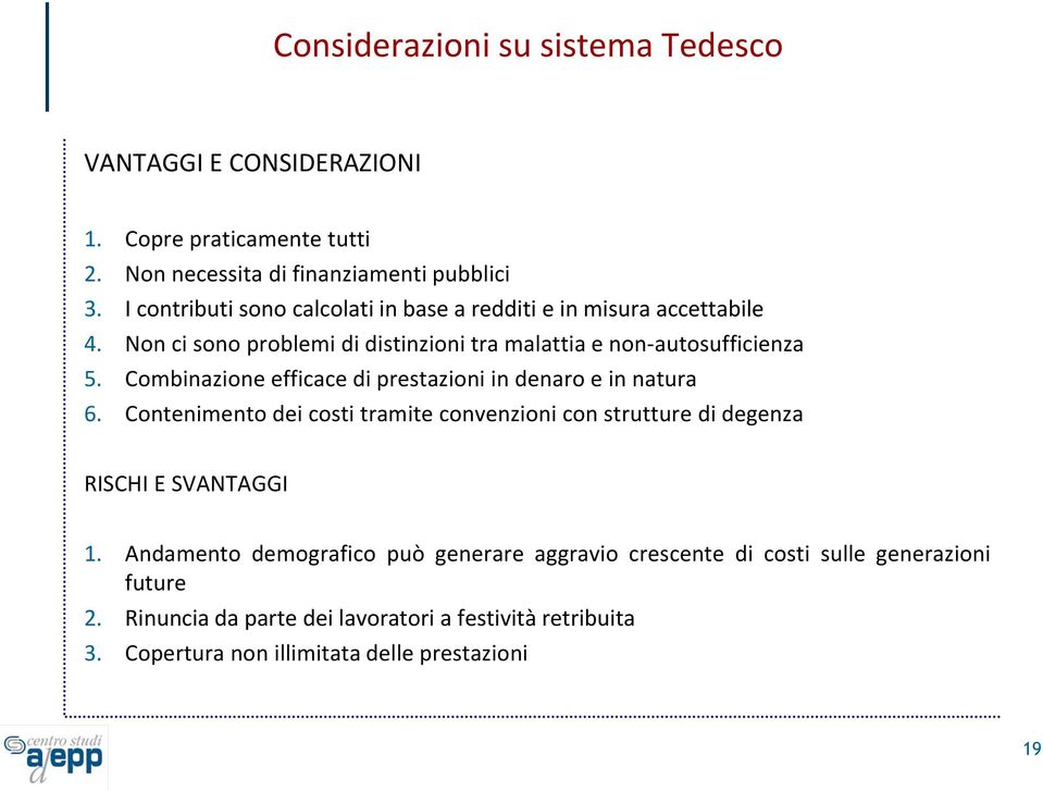 Combinazione efficace di prestazioni in denaro e in natura 6. Contenimento dei costi tramite convenzioni con strutture di degenza RISCHI E SVANTAGGI 1.