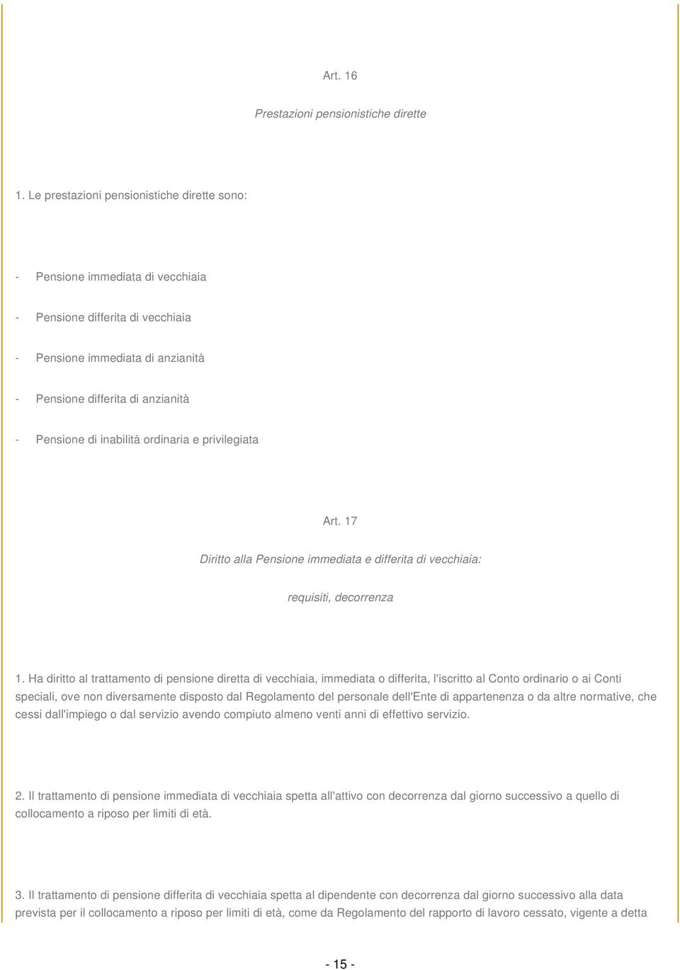 inabilità ordinaria e privilegiata Art. 17 Diritto alla Pensione immediata e differita di vecchiaia: requisiti, decorrenza 1.