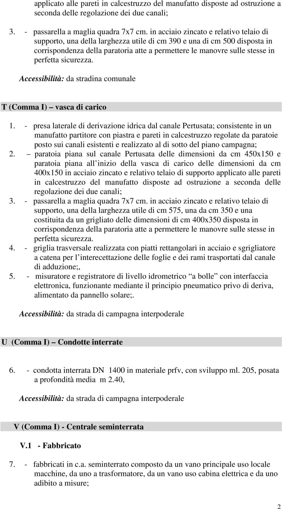 sicurezza. Accessibilità: da stradina comunale T (Comma I) vasca di carico 1.