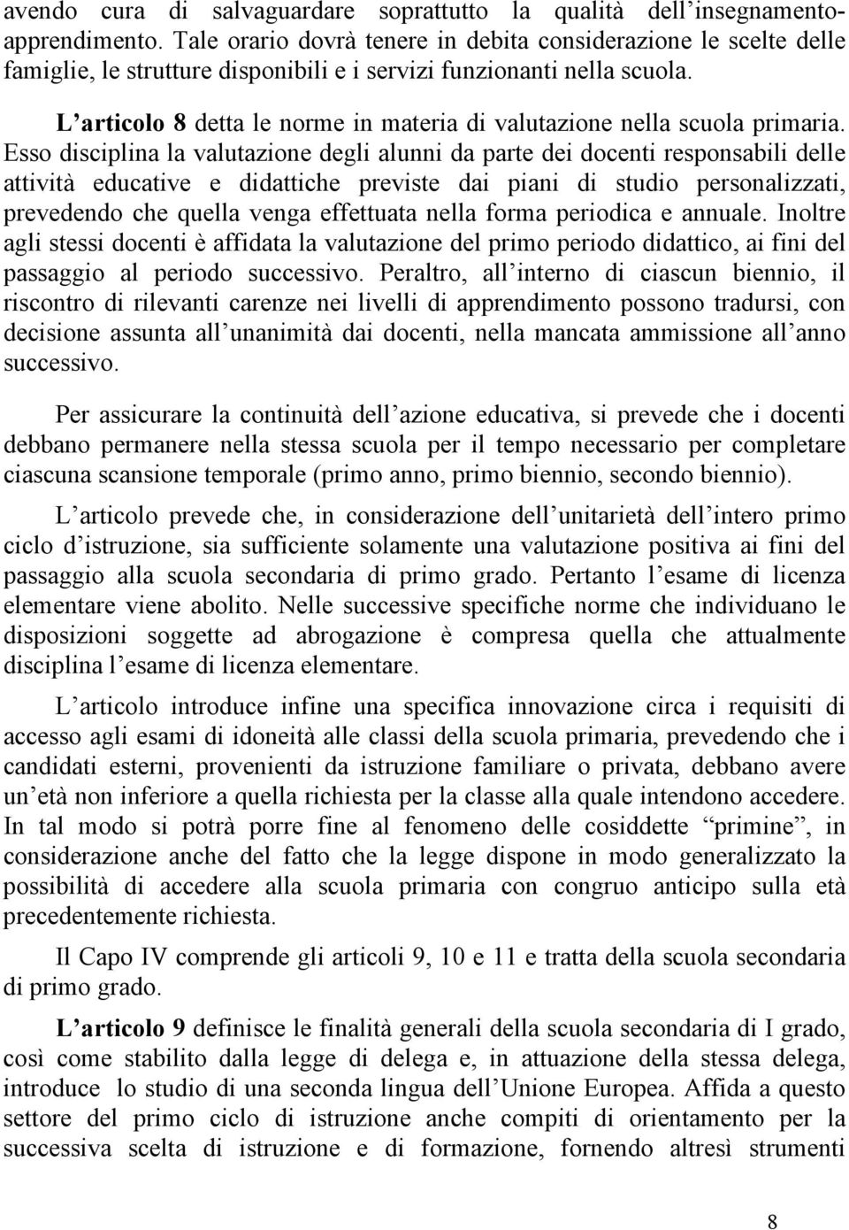 L articolo 8 detta le norme in materia di valutazione nella scuola primaria.