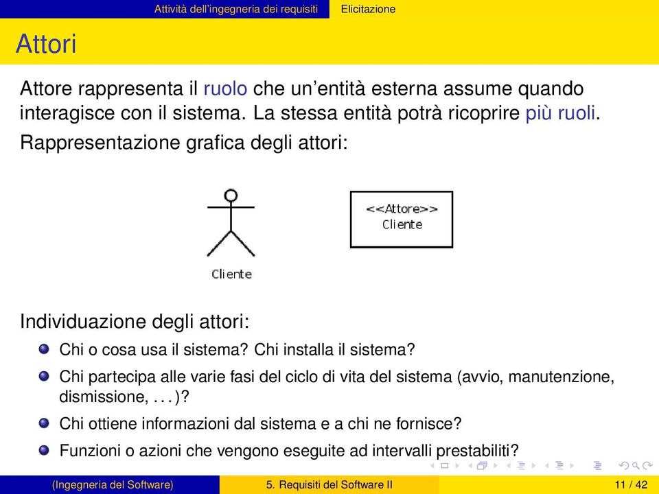 Chi installa il sistema? Chi partecipa alle varie fasi del ciclo di vita del sistema (avvio, manutenzione, dismissione,... )?