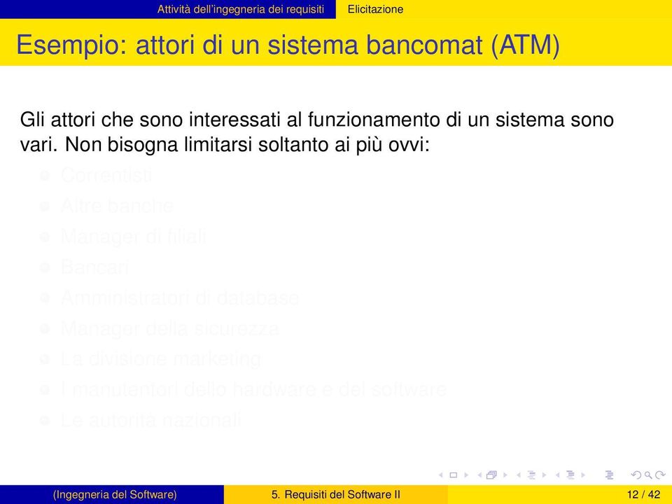 Non bisogna limitarsi soltanto ai più ovvi: Correntisti Altre banche Manager di filiali Bancari